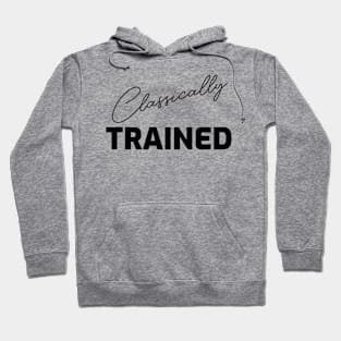 CLASSICALLY TRAINED Hoodie